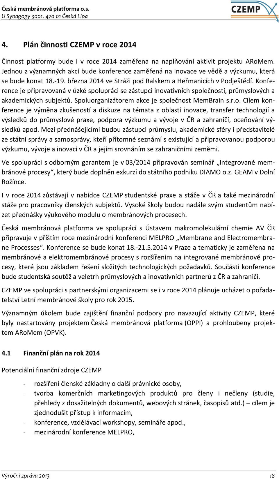 Konference je připravovaná v úzké spolupráci se zástupci inovativních společností, průmyslových a akademických subjektů. Spoluorganizátorem akce je společnost MemBrain s.r.o. Cílem konference je