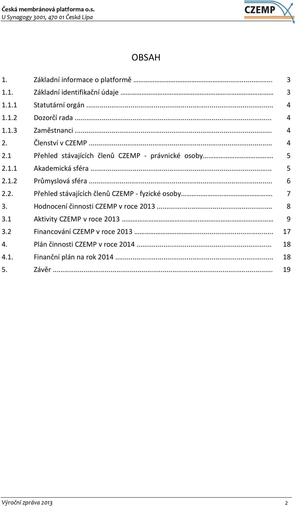 2. Přehled stávajících členů CZEMP - fyzické osoby. 7 3. Hodnocení činnosti CZEMP v roce 2013... 8 3.1 Aktivity CZEMP v roce 2013.. 9 3.