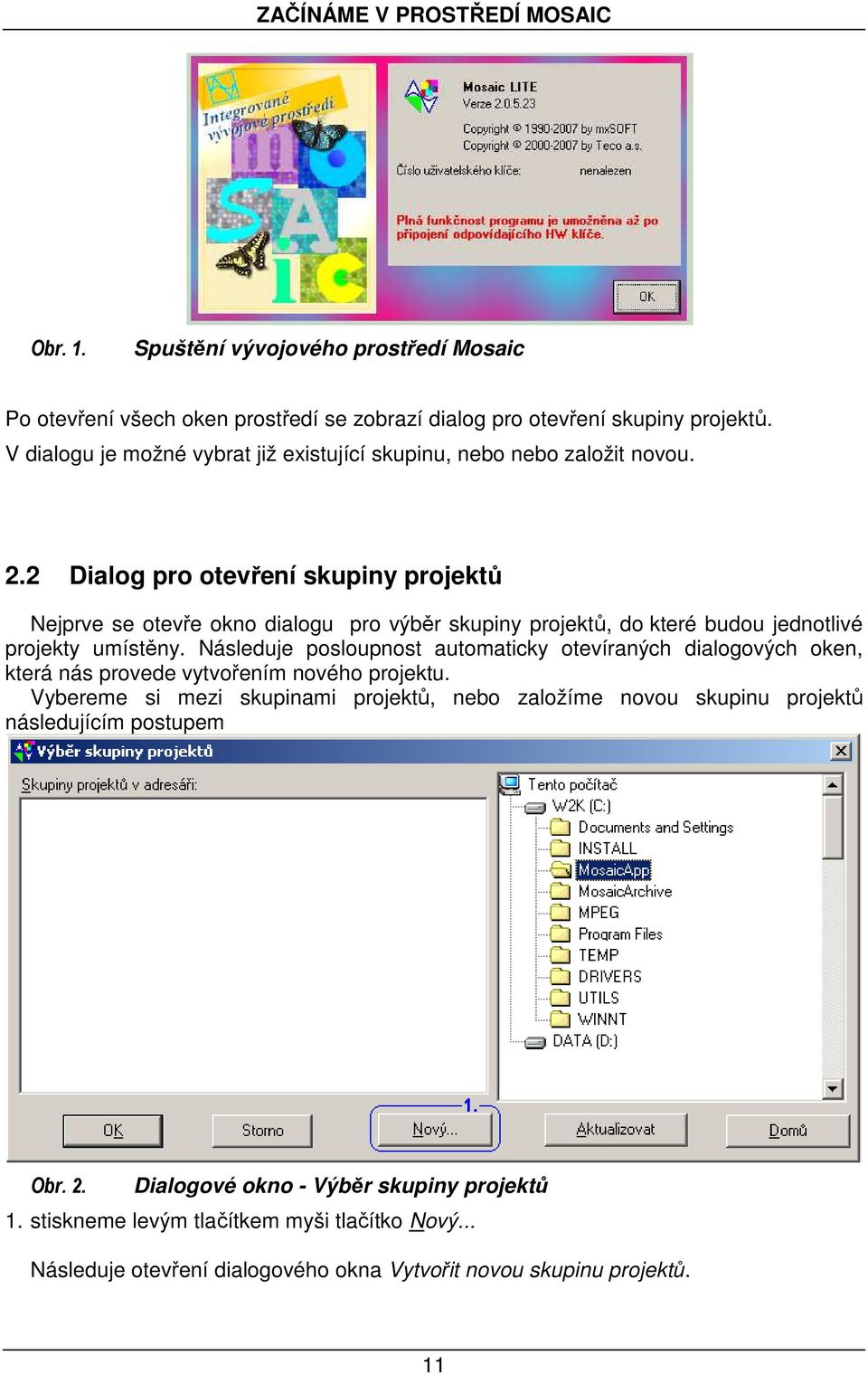 2 Dialog pro otevření skupiny projektů Nejprve se otevře okno dialogu pro výběr skupiny projektů, do které budou jednotlivé projekty umístěny.