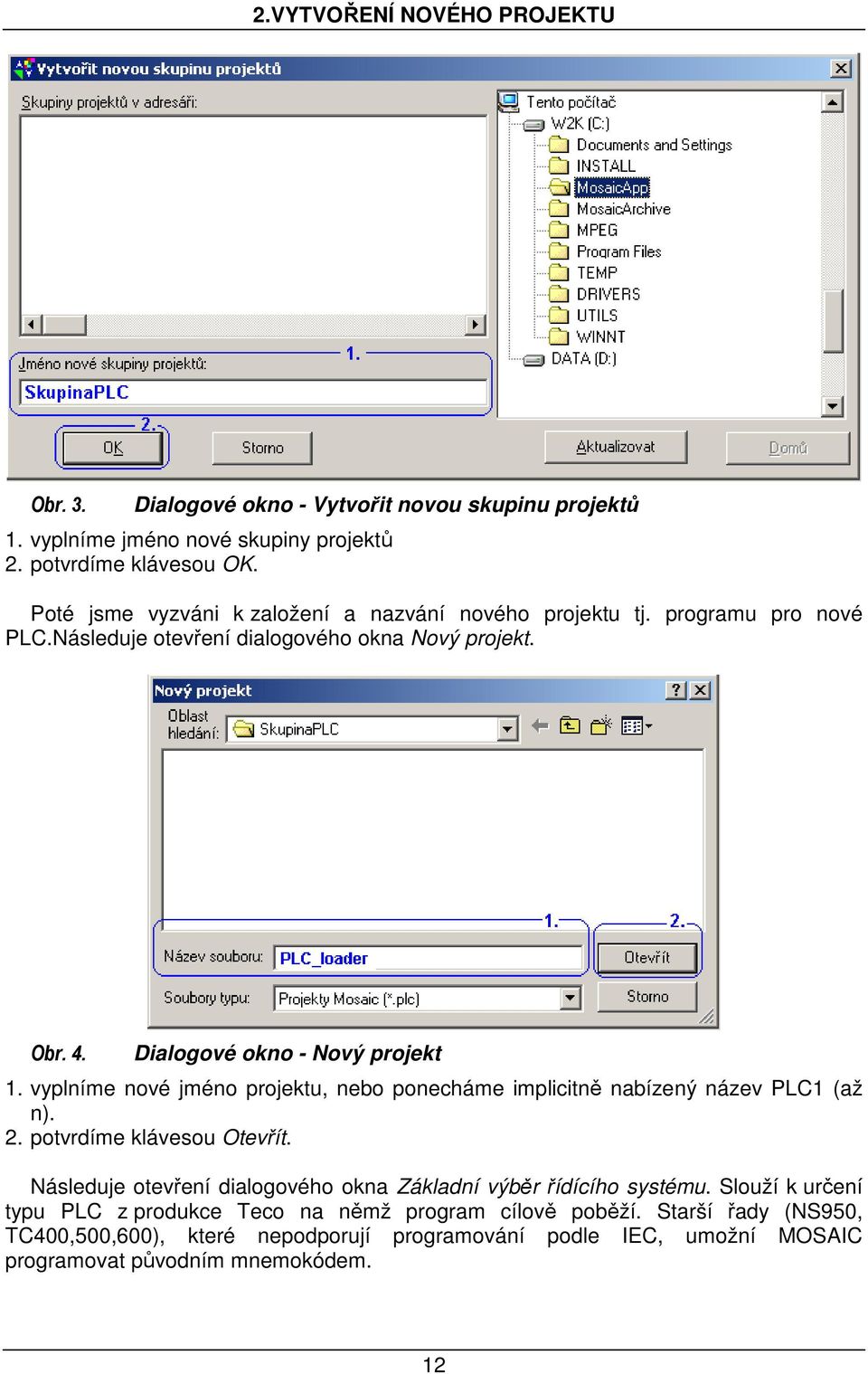 vyplníme nové jméno projektu, nebo ponecháme implicitně nabízený název PLC1 (až n). 2. potvrdíme klávesou Otevřít.