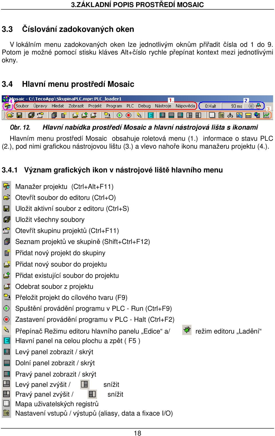 Hlavní nabídka prostředí Mosaic a hlavní nástrojová lišta s ikonami Hlavním menu prostředí Mosaic obsahuje roletová menu (1.) informace o stavu PLC (2.), pod nimi grafickou nástrojovou lištu (3.