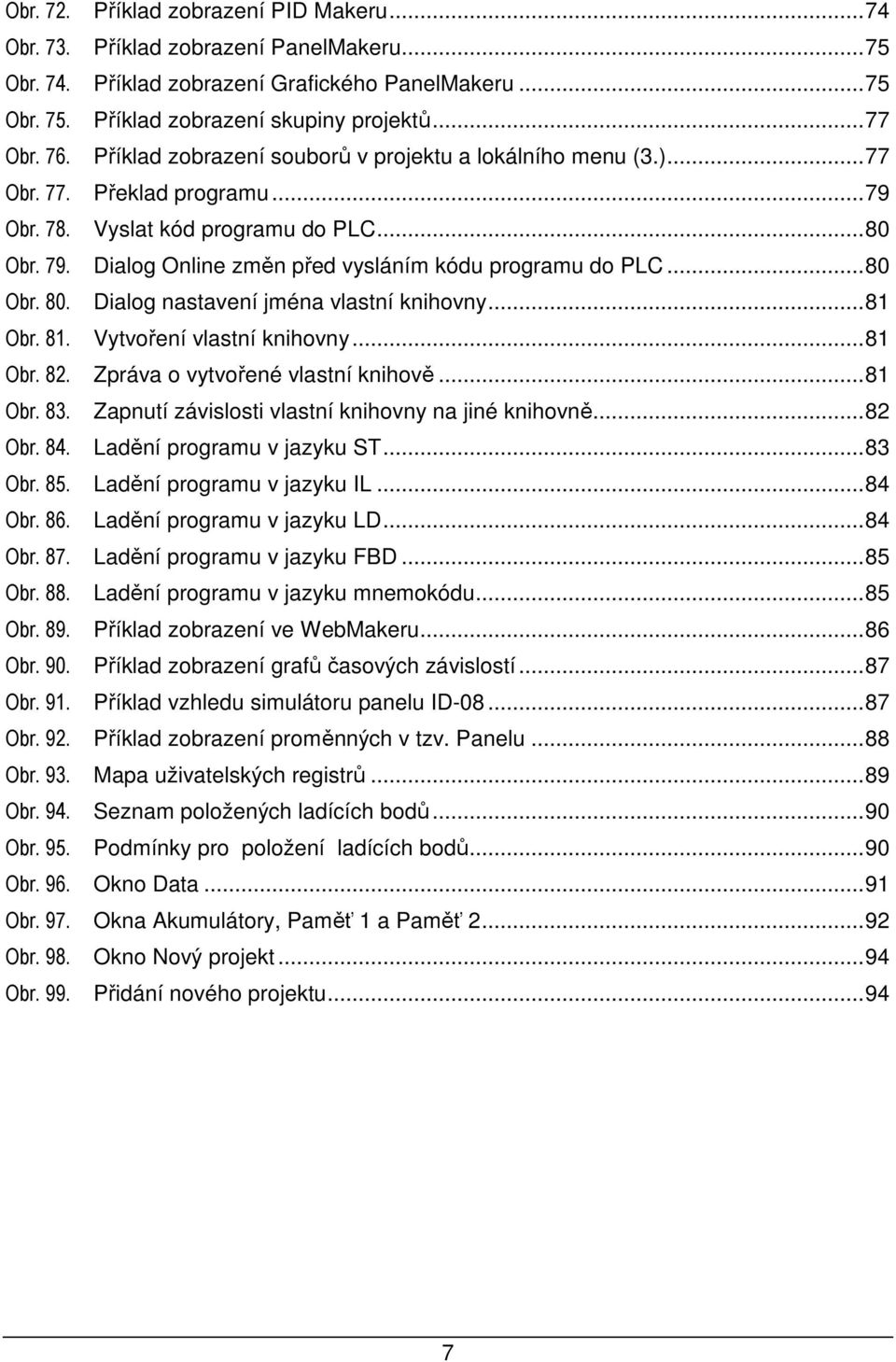 ..80 Obr. 80. Dialog nastavení jména vlastní knihovny...81 Obr. 81. Vytvoření vlastní knihovny...81 Obr. 82. Zpráva o vytvořené vlastní knihově...81 Obr. 83.