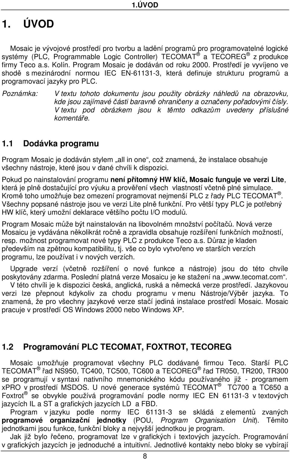 Poznámka: V textu tohoto dokumentu jsou použity obrázky náhledů na obrazovku, kde jsou zajímavé části baravně ohraničeny a označeny pořadovými čísly.