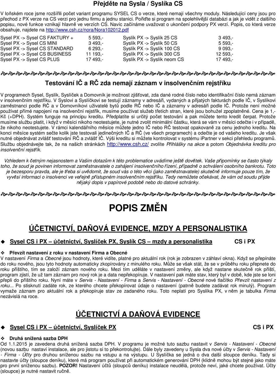 Ppis, c která verze bsahuje, najdete na http://www.csh.cz/nra/nra102012.