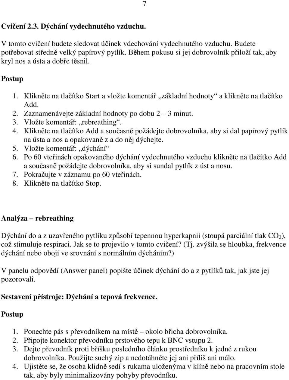 Zaznamenávejte základní hodnoty po dobu 2 3 minut. 3. Vložte komentář: rebreathing. 4.