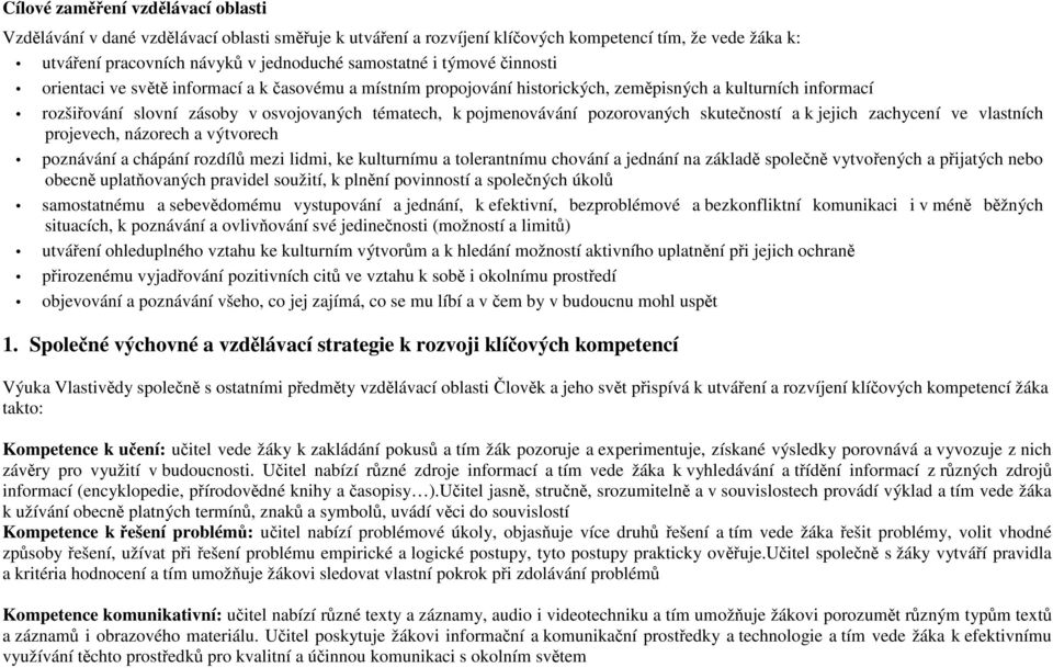 pozorovaných skutečností a k jejich zachycení ve vlastních projevech, názorech a výtvorech poznávání a chápání rozdílů mezi lidmi, ke kulturnímu a tolerantnímu chování a jednání na základě společně