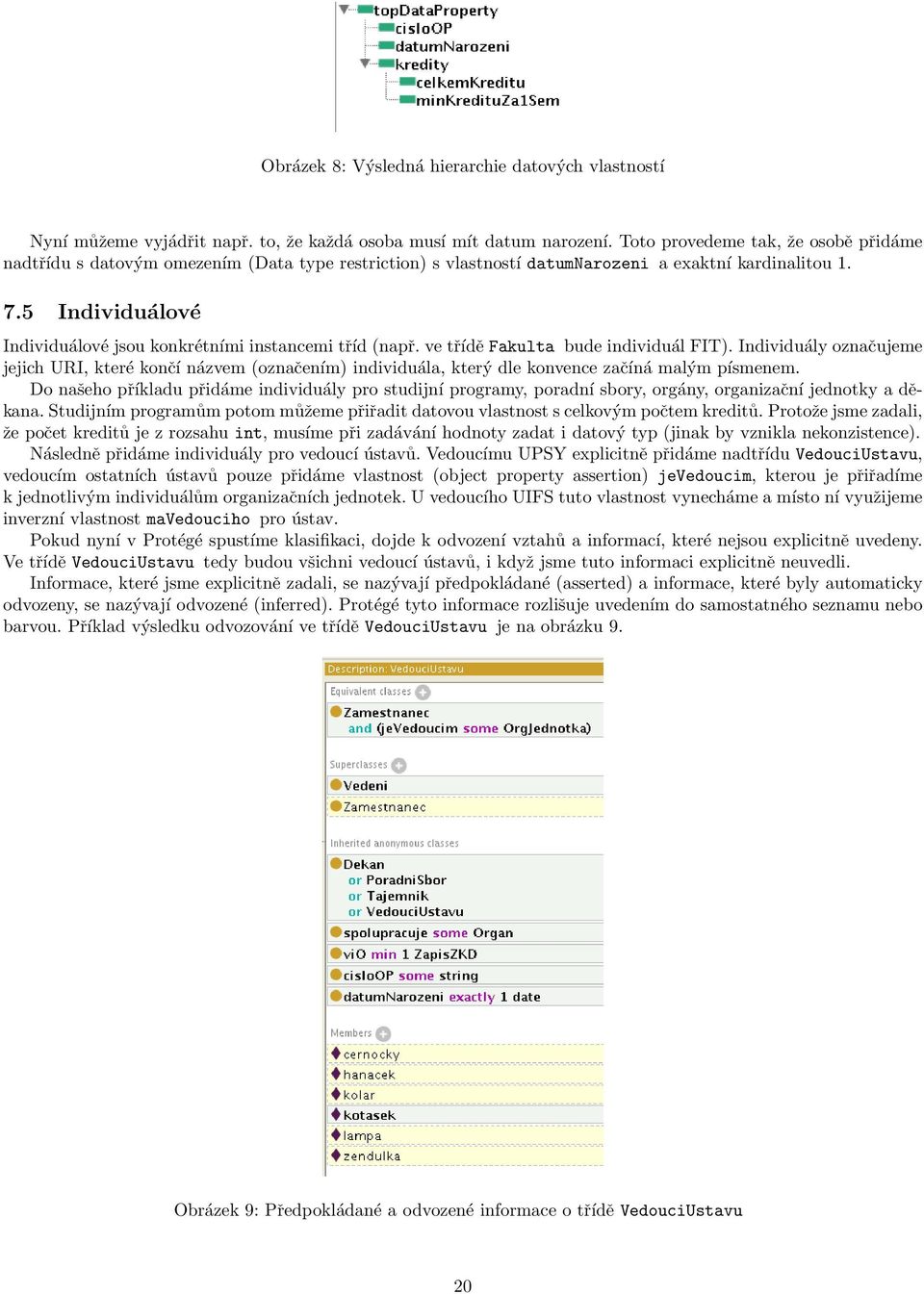 5 Individuálové Individuálové jsou konkrétními instancemi tříd (např. ve třídě Fakulta bude individuál FIT).