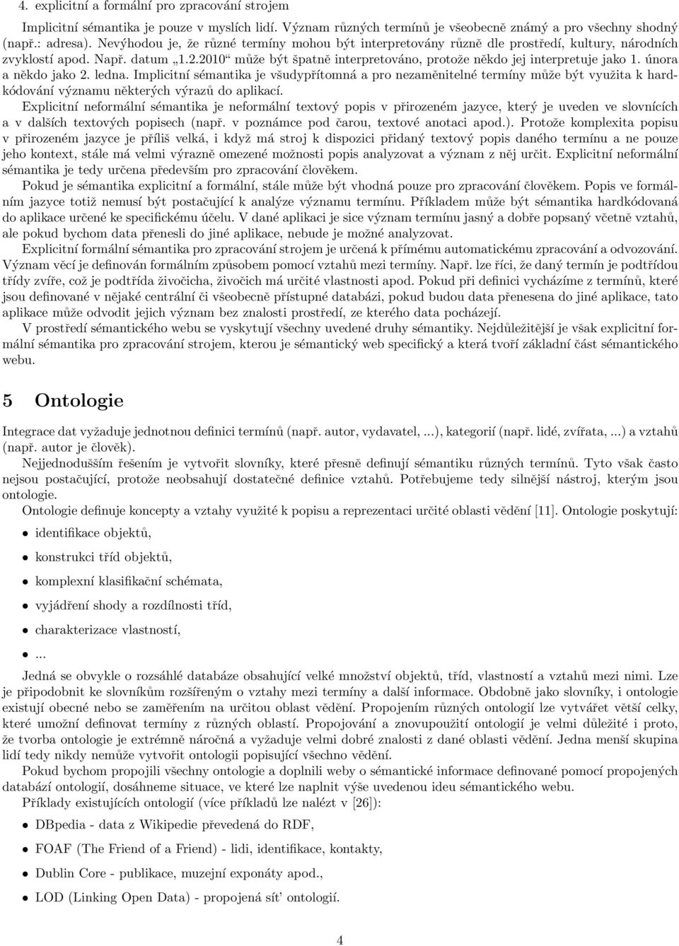 2010 může být špatně interpretováno, protože někdo jej interpretuje jako 1. února a někdo jako 2. ledna.