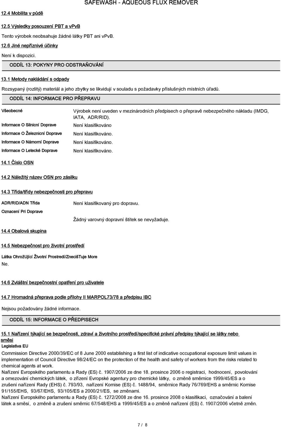 ODDÍL 14: INFORMACE PRO PŘEPRAVU Všeobecné Informace O Silnicní Doprave Informace O Železnicní Doprave Informace O Námorní Doprave Informace O Letecké Doprave Výrobek není uveden v mezinárodních