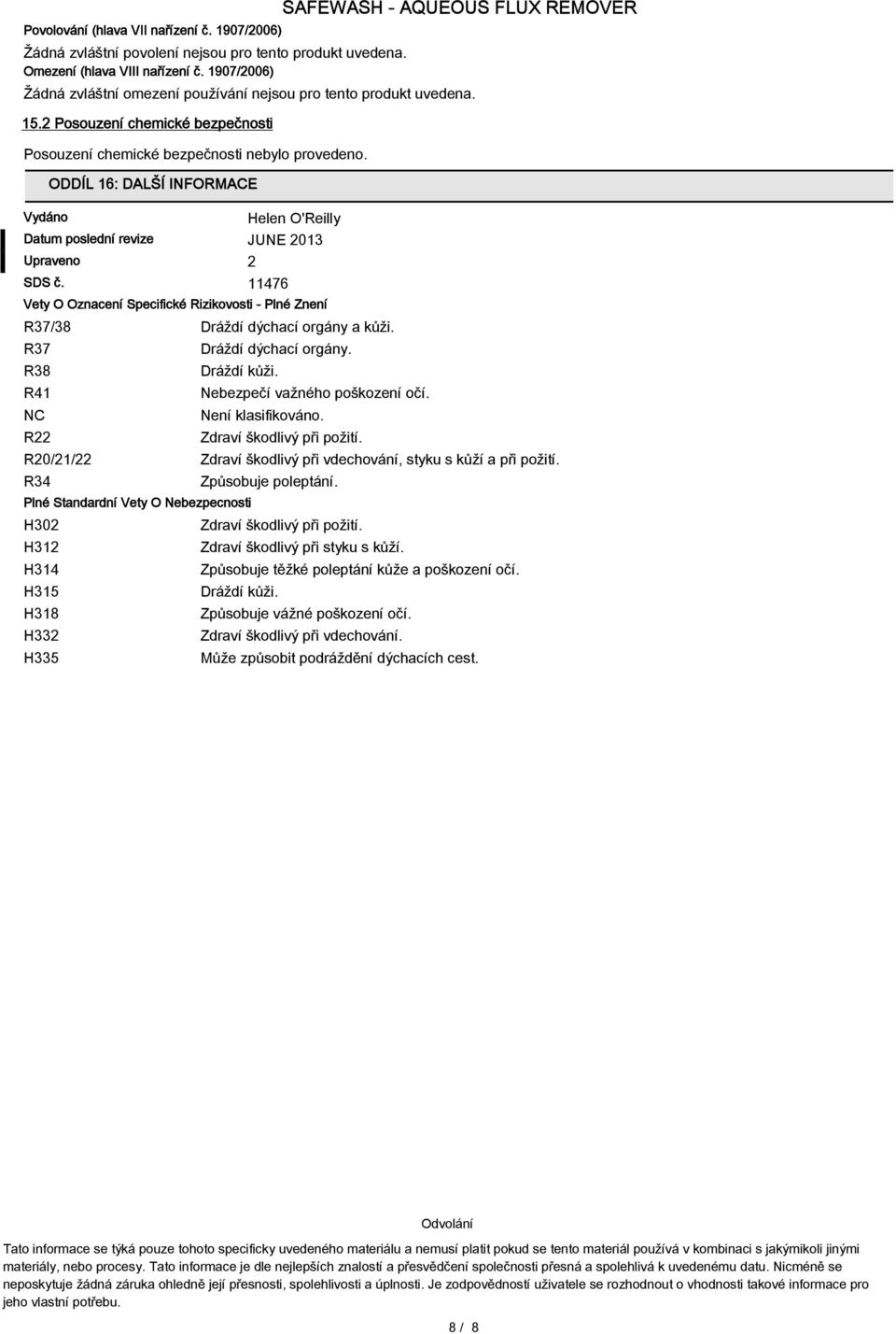 Vydáno ODDÍL 16: DALŠÍ INFORMACE Helen O'Reilly Datum poslední revize JUNE 2013 Upraveno 2 SDS č.