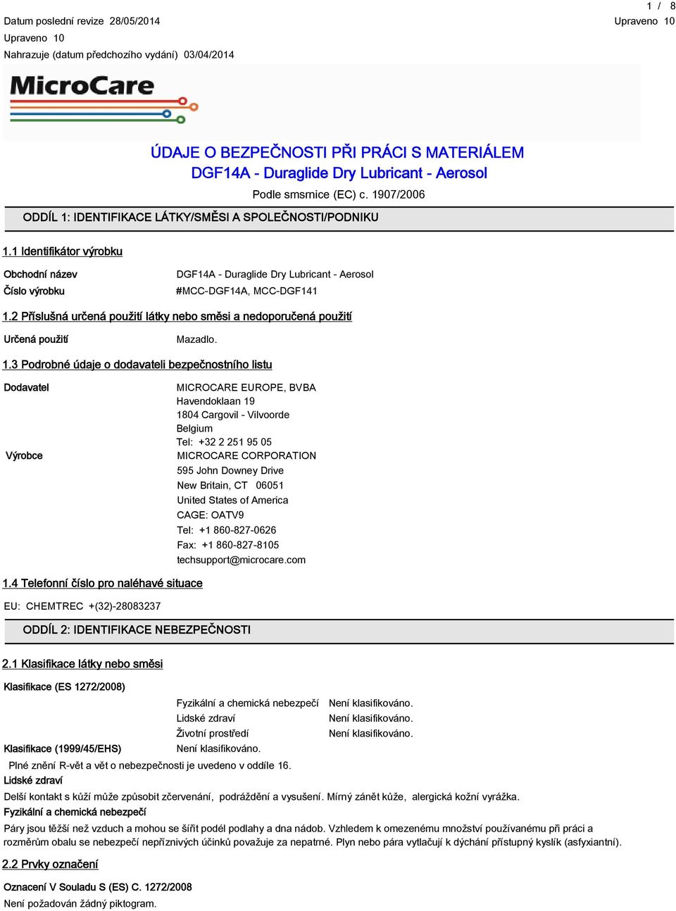 2 Příslušná určená použití látky nebo směsi a nedoporučená použití Určená použití Mazadlo. 1.