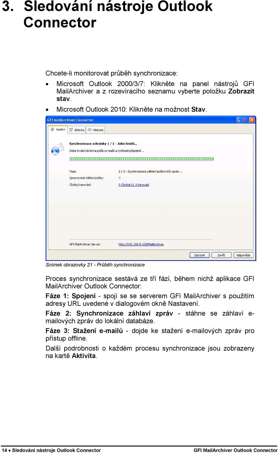 Snímek obrazovky 21 - Průběh synchronizace Proces synchronizace sestává ze tří fází, během nichž aplikace GFI MailArchiver Outlook Connector: Fáze 1: Spojení - spojí se se serverem GFI MailArchiver s