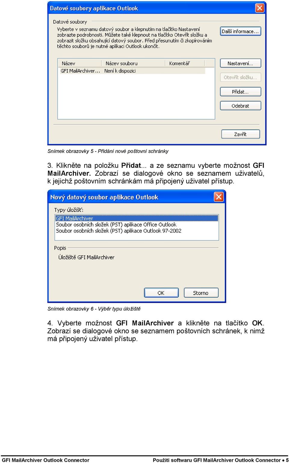 Snímek obrazovky 6 - Výběr typu úložiště 4. Vyberte možnost GFI MailArchiver a klikněte na tlačítko OK.