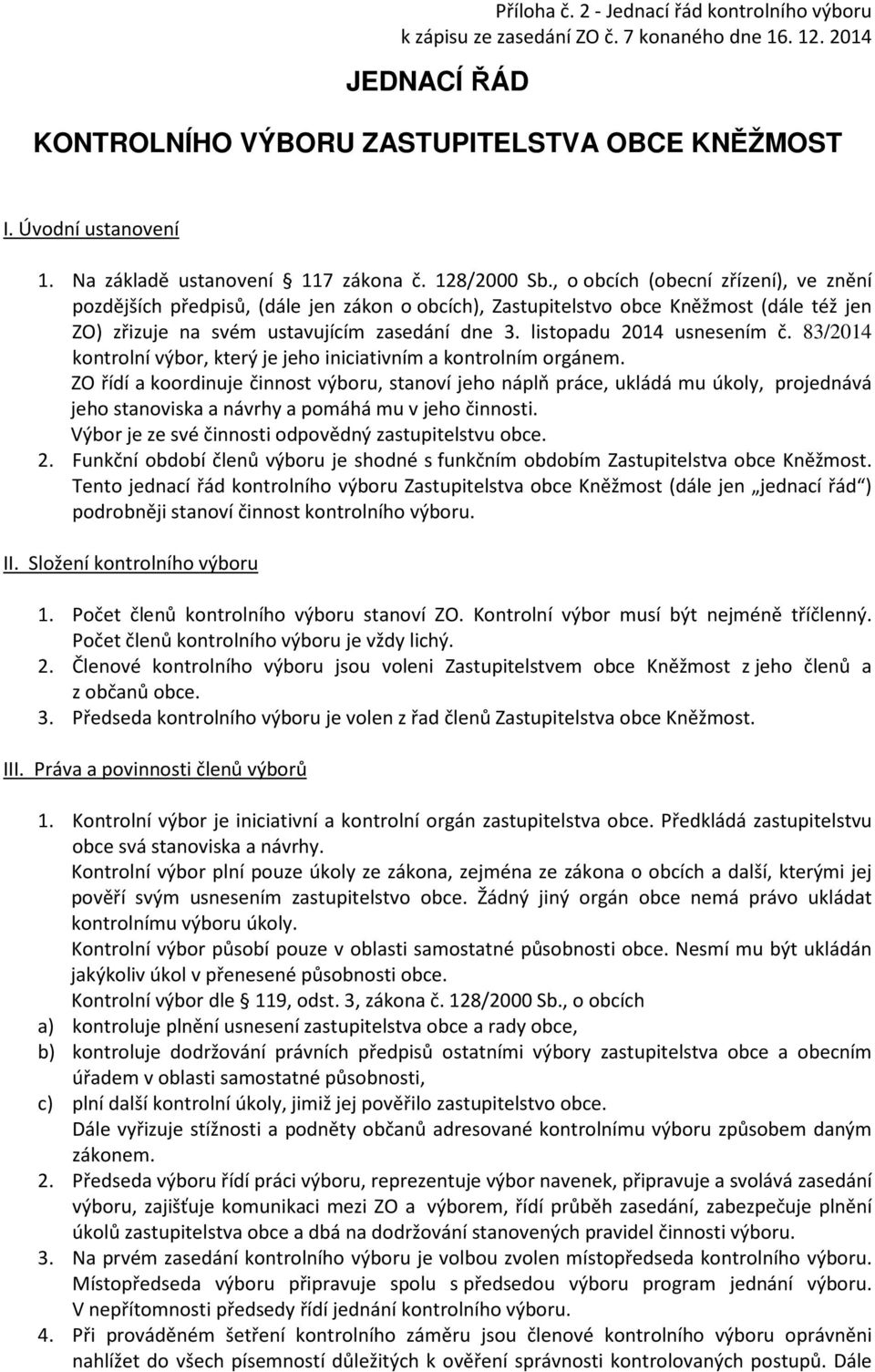 , o obcích (obecní zřízení), ve znění pozdějších předpisů, (dále jen zákon o obcích), Zastupitelstvo obce Kněžmost (dále též jen ZO) zřizuje na svém ustavujícím zasedání dne 3.