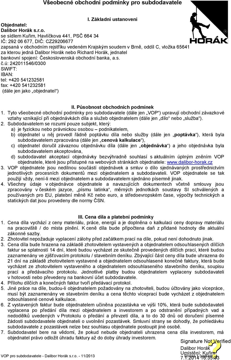 ú: 242011546/0300 SWIFT: IBAN: tel: +420 541232581 fax: +420 541232581 (dále jen jako objednatel ) II. Působnost obchodních podmínek 1.