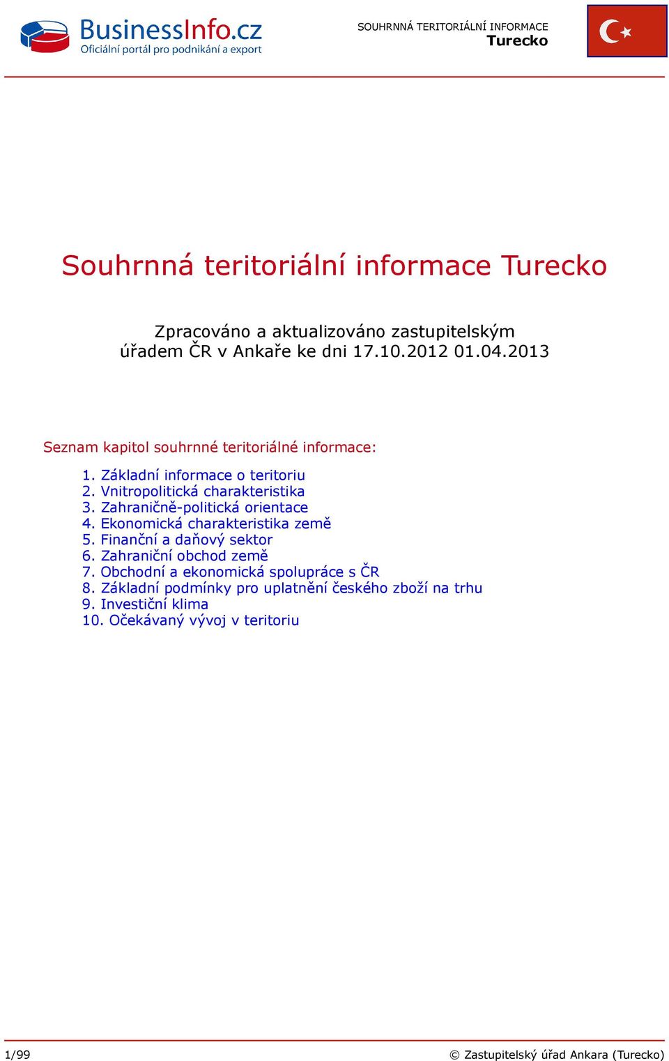 Zahraničně-politická orientace 4. Ekonomická charakteristika země 5. Finanční a daňový sektor 6. Zahraniční obchod země 7.