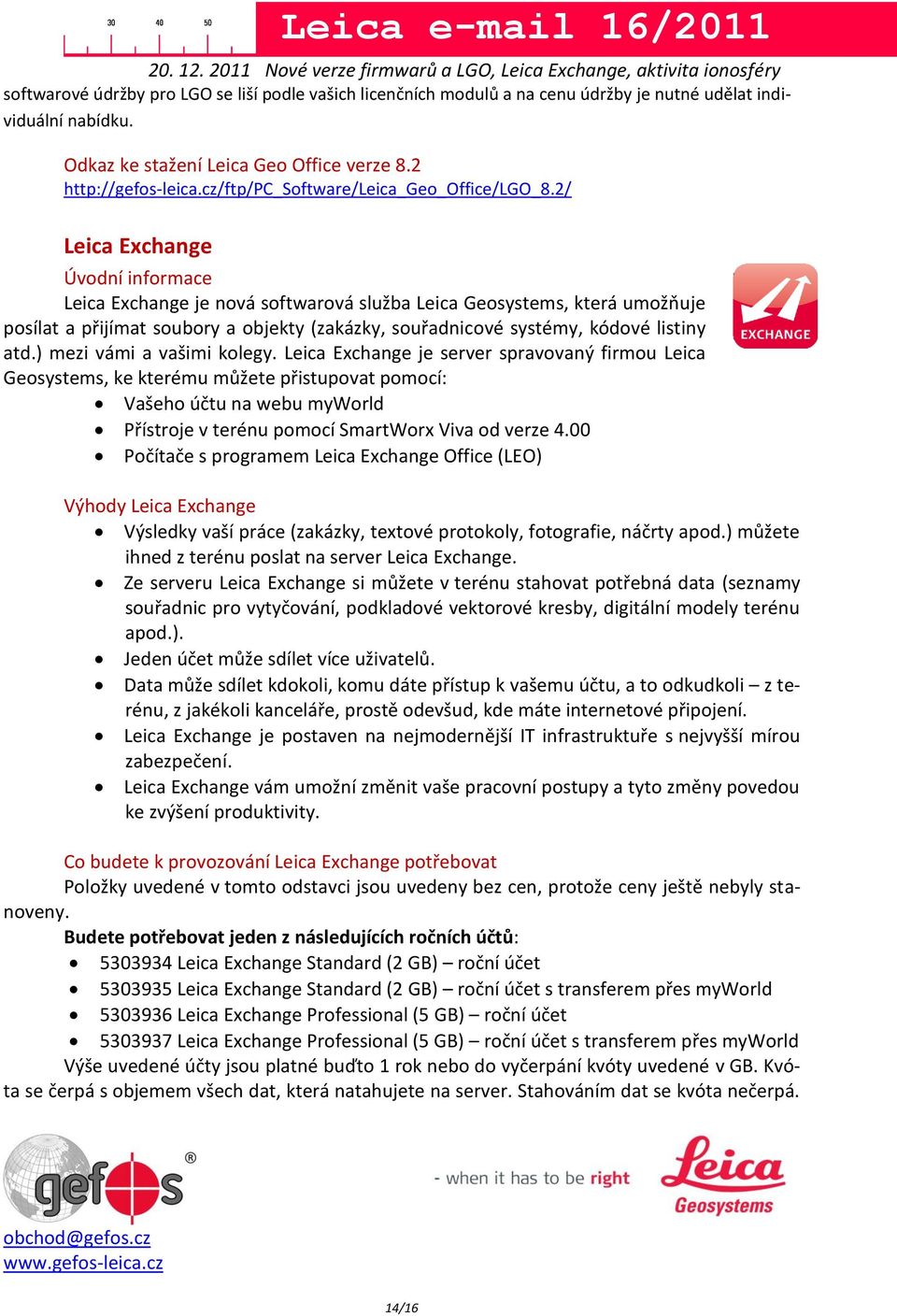 2/ Leica Exchange Úvodní informace Leica Exchange je nová softwarová služba Leica Geosystems, která umožňuje posílat a přijímat soubory a objekty (zakázky, souřadnicové systémy, kódové listiny atd.