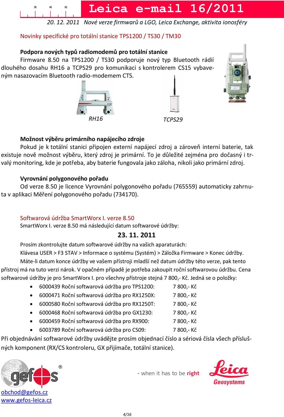 RH16 TCPS29 Možnost výběru primárního napájecího zdroje Pokud je k totální stanici připojen externí napájecí zdroj a zároveň interní baterie, tak existuje nově možnost výběru, který zdroj je primární.