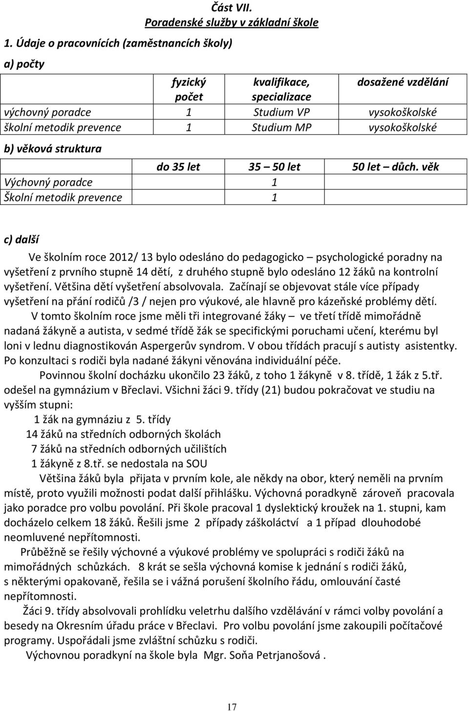 vysokoškolské b) věková struktura do 35 let 35 50 let 50 let důch.