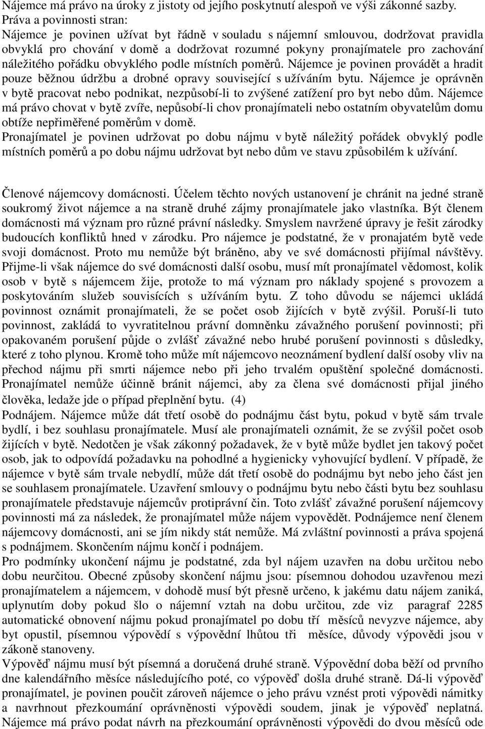 náležitého pořádku obvyklého podle místních poměrů. Nájemce je povinen provádět a hradit pouze běžnou údržbu a drobné opravy související s užíváním bytu.