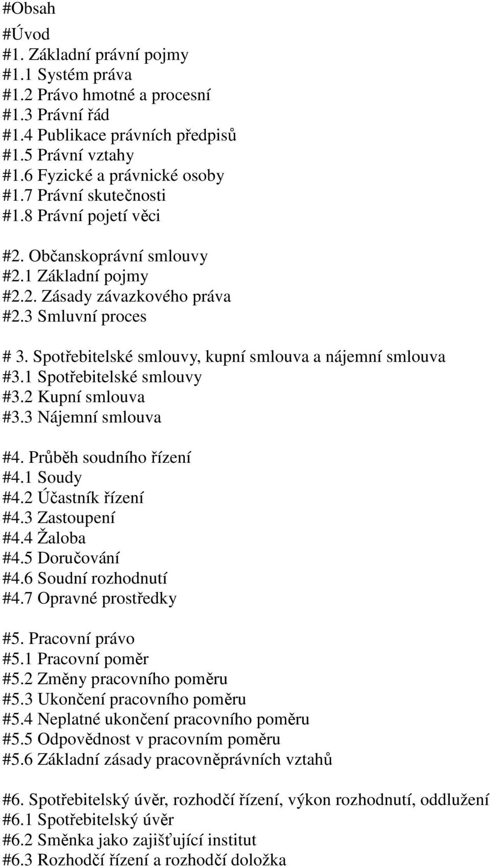 Spotřebitelské smlouvy, kupní smlouva a nájemní smlouva #3.1 Spotřebitelské smlouvy #3.2 Kupní smlouva #3.3 Nájemní smlouva #4. Průběh soudního řízení #4.1 Soudy #4.2 Účastník řízení #4.