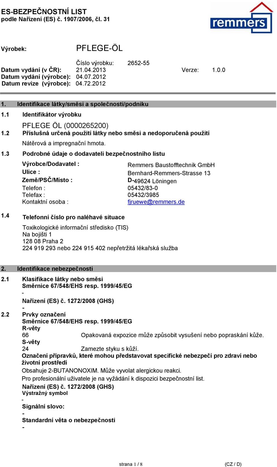 2 Příslušná určená použití látky nebo směsi a nedoporučená použití Nátěrová a impregnační hmota. 1.