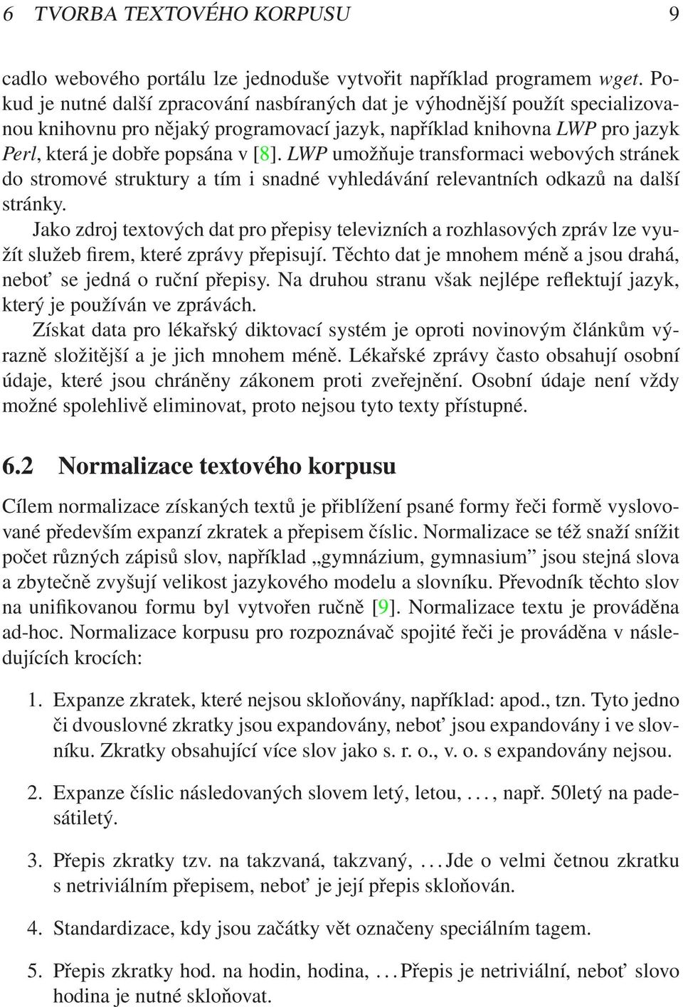 LWP umožňuje transformaci webových stránek do stromové struktury a tím i snadné vyhledávání relevantních odkazů na další stránky.