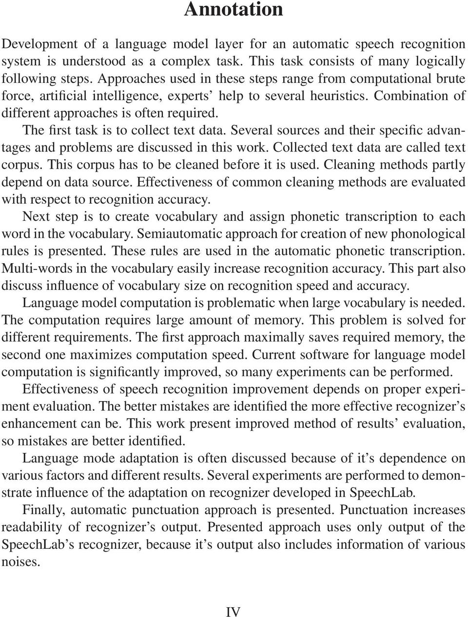 The first task is to collect text data. Several sources and their specific advantages and problems are discussed in this work. Collected text data are called text corpus.