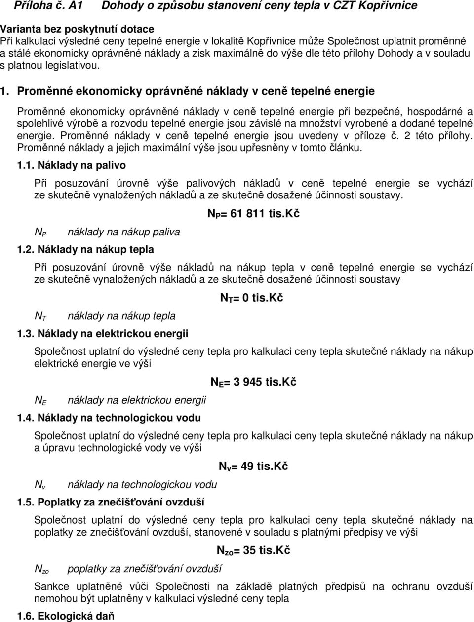 ekonomicky oprávněné náklady a zisk maximálně do výše dle této přílohy Dohody a v souladu s platnou legislativou. 1.