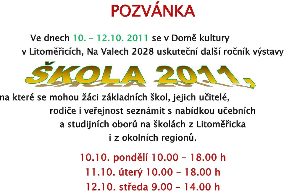 2011 se v Domě kultury v Litoměřicích, Na Valech 2028 uskuteční další ročník výstavy na