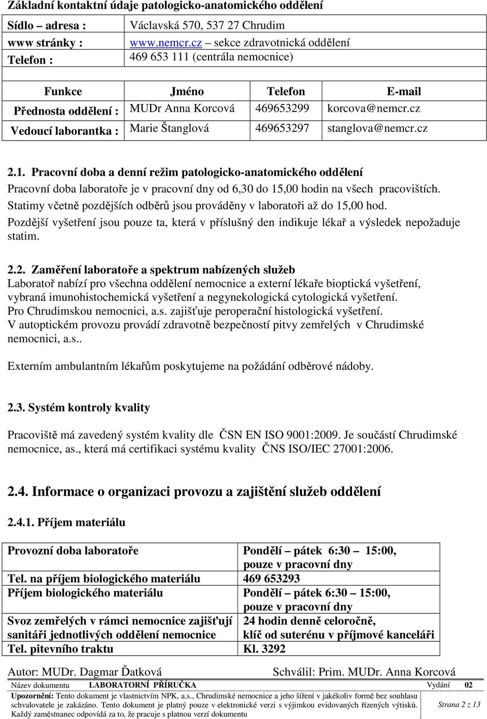 cz Vedoucí laborantka : Marie Štanglová 469653297 stanglova@nemcr.cz 2.1.