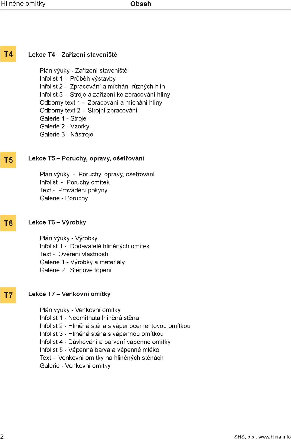 Plán výuky - Poruchy, opravy, ošetřování Infolist - Poruchy omítek Text - Prováděcí pokyny Galerie - Poruchy T6 Lekce T6 Výrobky Plán výuky - Výrobky Infolist 1 - Dodavatelé hliněných omítek Text -