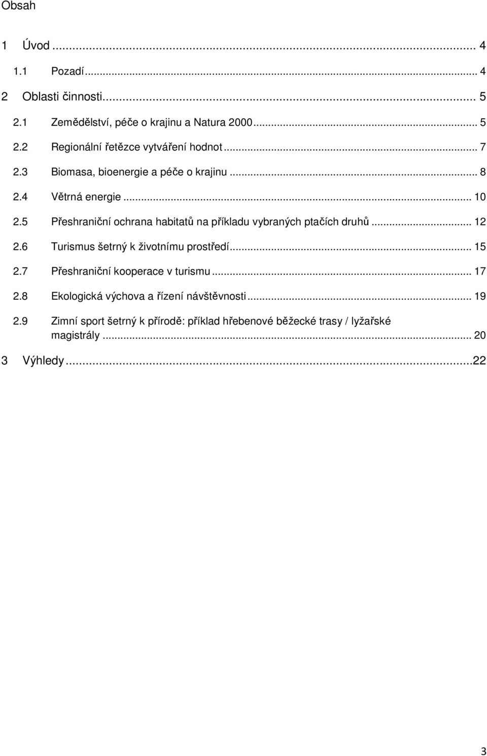 5 Přeshraniční ochrana habitatů na příkladu vybraných ptačích druhů... 12 2.6 Turismus šetrný k životnímu prostředí... 15 2.