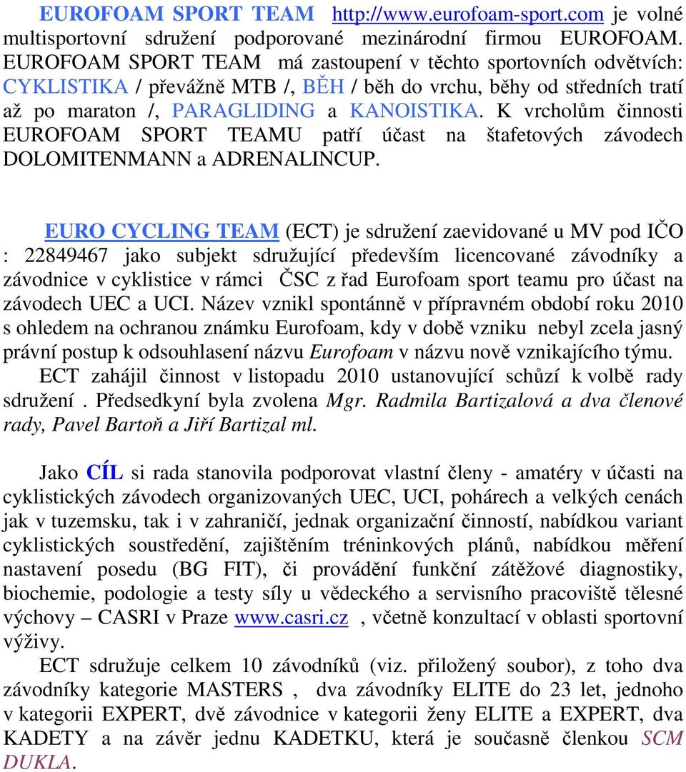 K vrcholům činnosti EUROFOAM SPORT TEAMU patří účast na štafetových závodech DOLOMITENMANN a ADRENALINCUP.