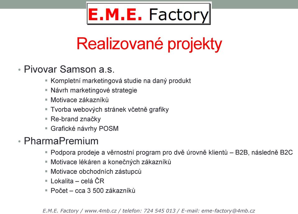 Kompletní marketingová studie na daný produkt Návrh marketingové strategie Motivace zákazníků Tvorba