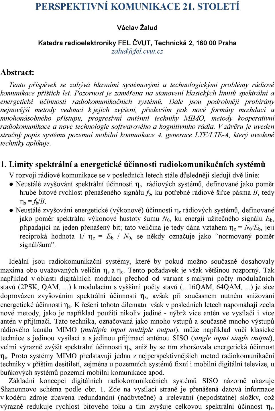 Pozornost je zaměřena na stanovení klasických limitů spektrální a energetické účinnosti radiokomunikačních systémů.