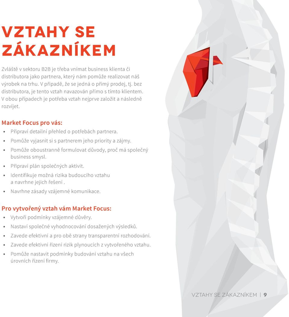 Market Focus pro vás: Připraví detailní přehled o potřebách partnera. Pomůže vyjasnit si s partnerem jeho priority a zájmy. Pomůže oboustranně formulovat důvody, proč má společný business smysl.