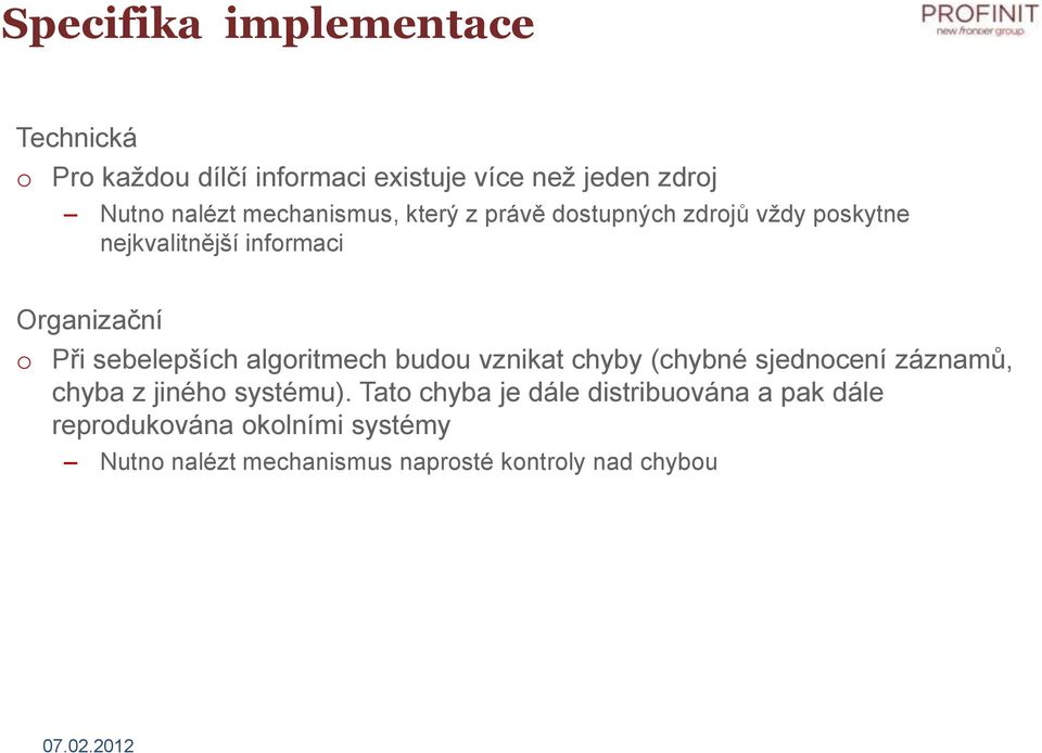 sebelepších algritmech budu vznikat chyby (chybné sjedncení záznamů, chyba z jinéh systému).