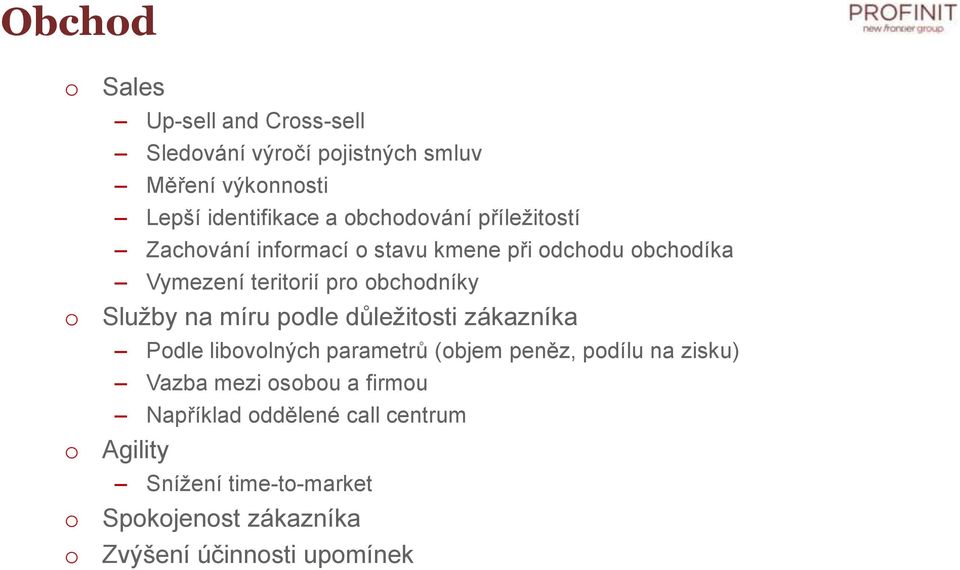 na míru pdle důležitsti zákazníka Pdle libvlných parametrů (bjem peněz, pdílu na zisku) Vazba mezi sbu a