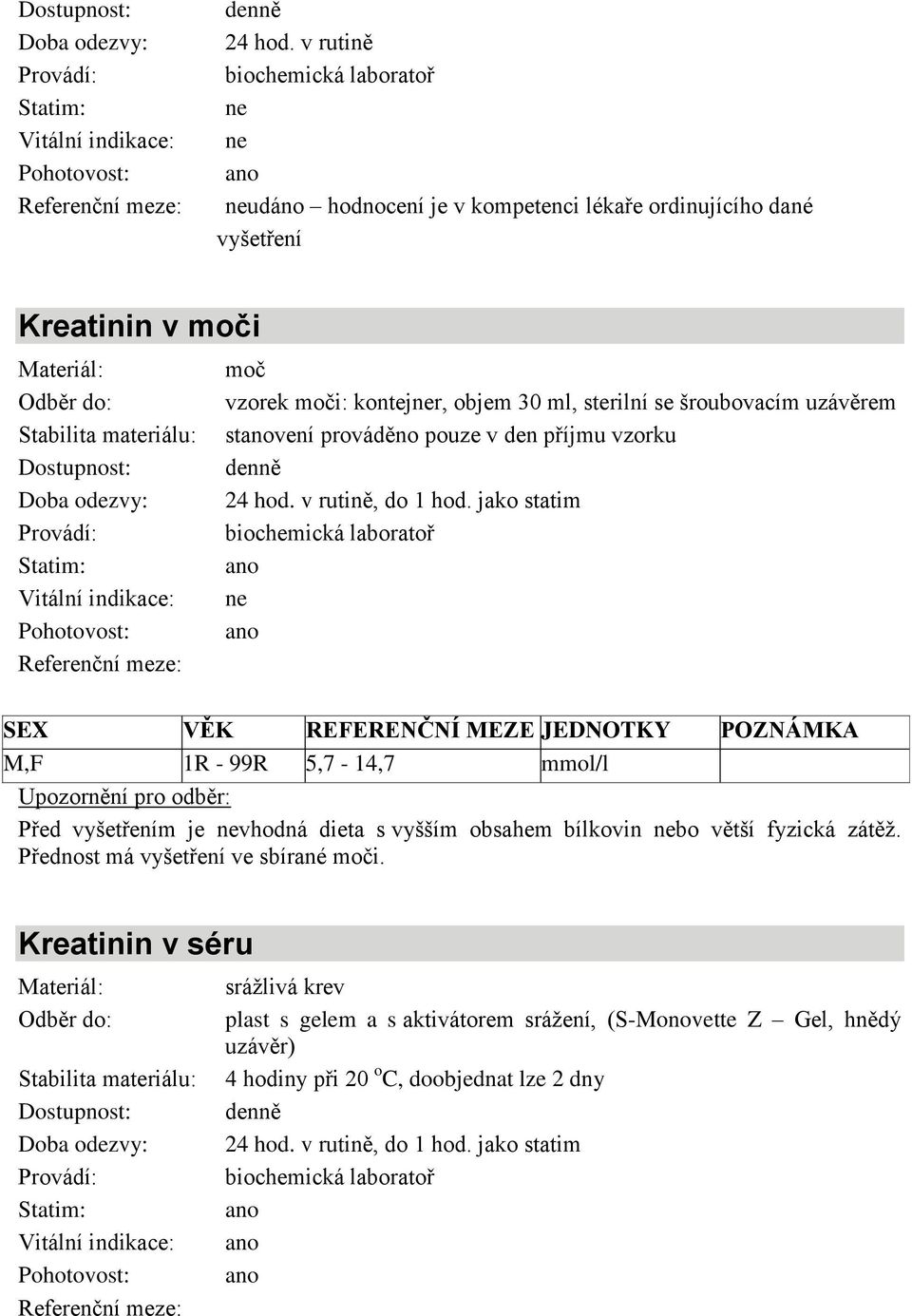 šroubovacím uzávěrem stvení prováděno pouze v den příjmu vzorku  v rutině, do 1 hod.