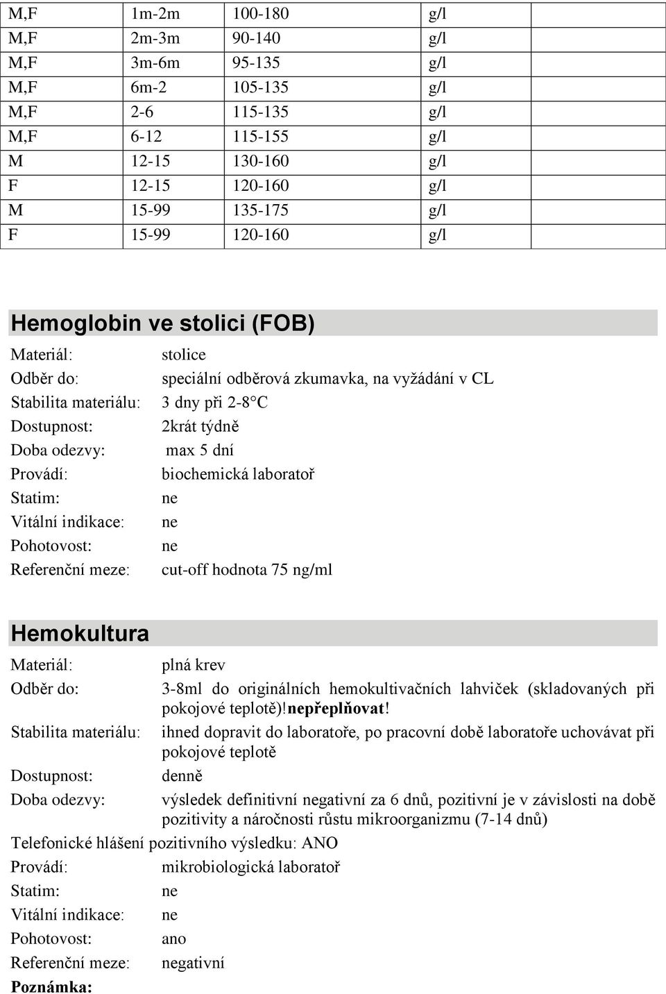 originálních hemokultivačních lahviček (skladovaných při pokojové teplotě)!přeplňovat!