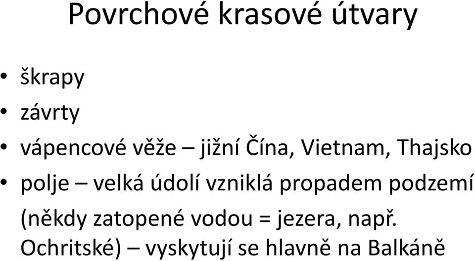 vzniklá propadem podzemí (někdy zatopené vodou =