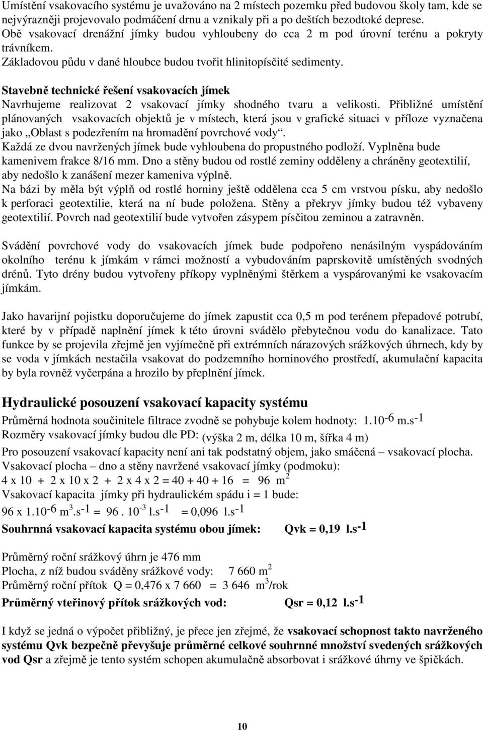 Stavebně technické řešení vsakovacích jímek Navrhujeme realizovat 2 vsakovací jímky shodného tvaru a velikosti.