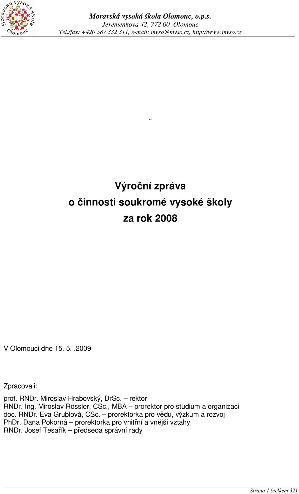 .29 Zpracovali: prof. RNDr. Miroslav Hrabovský, DrSc. rektor RNDr. Ing. Miroslav Rössler, CSc.