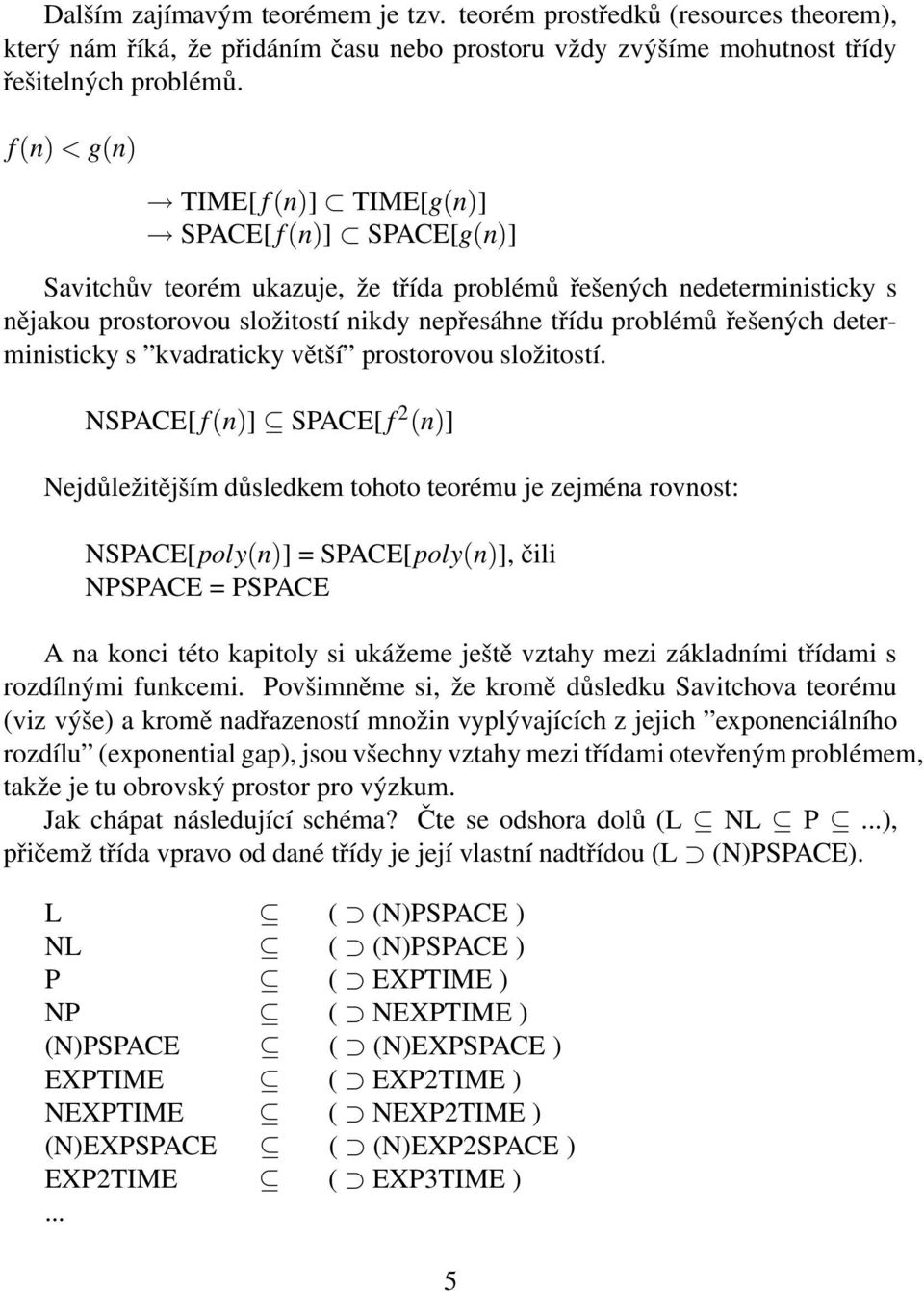 řešených deterministicky s kvadraticky větší prostorovou složitostí.