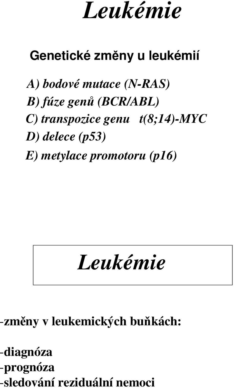 delece (p53) E) metylace promotoru (p16) Leukémie -změny v