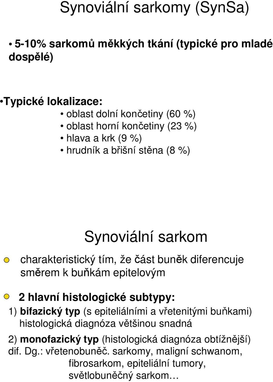 epitelovým 2 hlavní histologické subtypy: 1) bifazický typ (s epiteliálními a vřetenitými buňkami) histologická diagnóza většinou snadná 2)