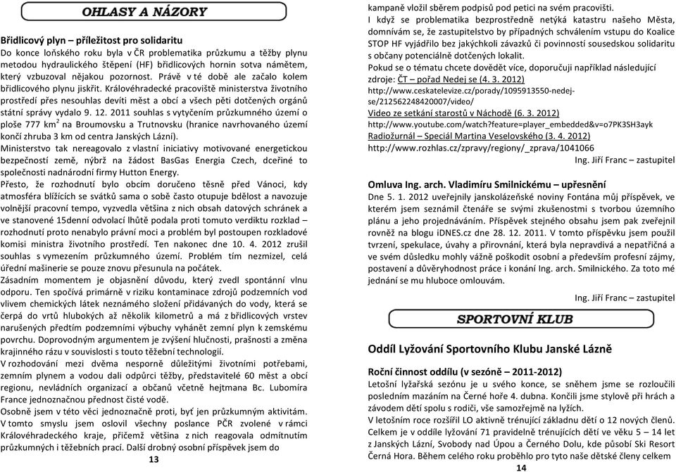 Královéhradecké pracoviště ministerstva životního prostředí přes nesouhlas devíti měst a obcí a všech pěti dotčených orgánů státní správy vydalo 9. 12.