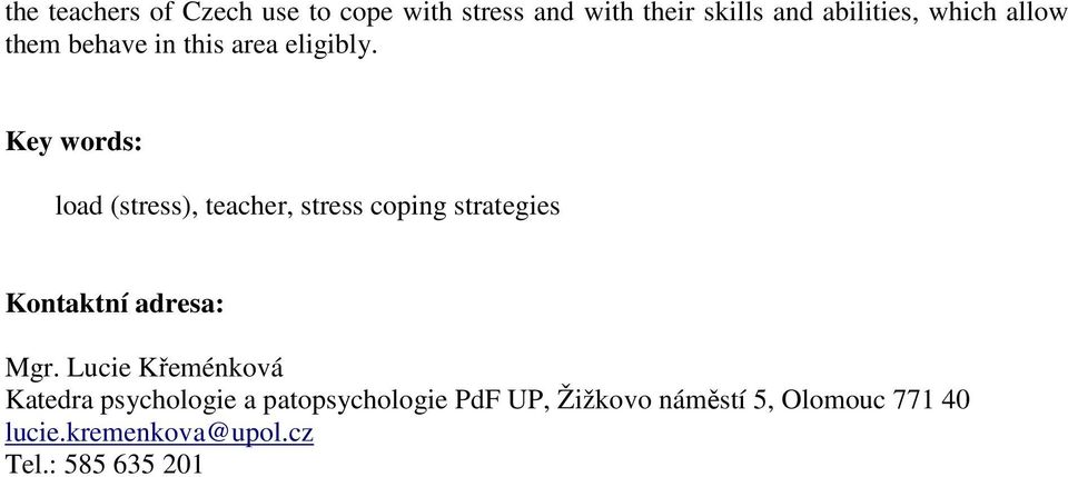 Key words: load (stress), teacher, stress coping strategies Kontaktní adresa: Mgr.