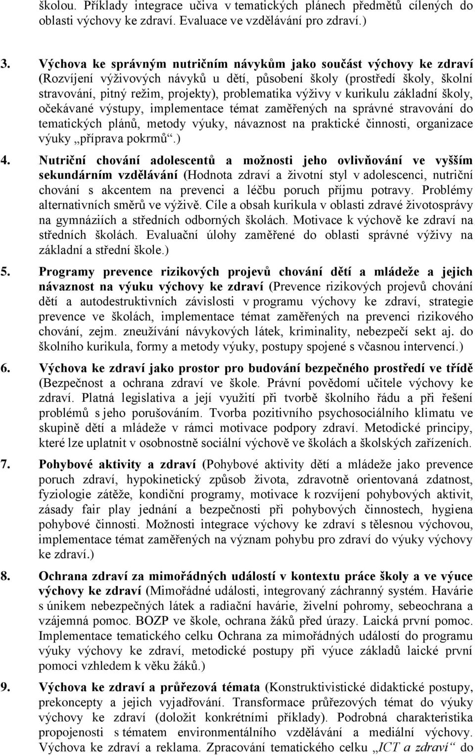 výživy v kurikulu základní školy, očekávané výstupy, implementace témat zaměřených na správné stravování do tematických plánů, metody výuky, návaznost na praktické činnosti, organizace výuky příprava